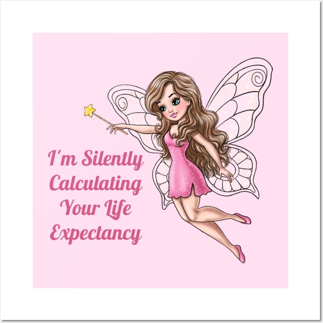 I'm Silently Calculating Your Life Expectancy Fairy Wall Art by AGirlWithGoals